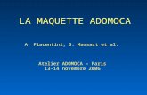 LA MAQUETTE ADOMOCA A. Piacentini, S. Massart et al. Atelier ADOMOCA – Paris 13-14 novembre 2006.