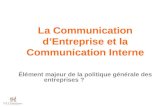 La Communication d’Entreprise et la Communication Interne Élément majeur de la politique générale des entreprises ?