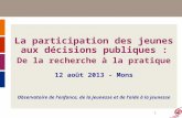 1 La participation des jeunes aux décisions publiques : De la recherche à la pratique 12 août 2013 - Mons Observatoire de l’enfance, de la jeunesse et.