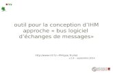 Outil pour la conception d’IHM approche « bus logiciel d’échanges de messages» Philippe.Truillet v.1.9 – septembre 2014.