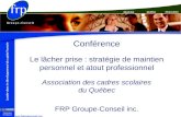 Montréal QuébecChicoutimi Conférence Le lâcher prise : stratégie de maintien personnel et atout professionnel Association des cadres scolaires du Québec.