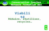 Viabilité Réduire, réutiliser, recycler… Conservation Coaches Network Formation des coachs.