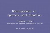 Développement et approche participative. Stephane Leyens Département de sciences, philosophies, sociétés Midi de la FUCID – 17 mars 2011.