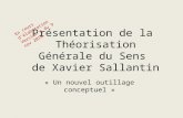 Présentation de la Théorisation Générale du Sens de Xavier Sallantin « Un nouvel outillage conceptuel » En cours d’élaboration Version a du 9 nov 2010.