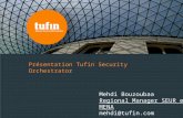 Présentation Tufin Security Orchestrator Mehdi Bouzoubaa Regional Manager SEUR et MENA mehdi@tufin.com.