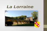 La Lorraine. La carte  La Lorraine est dans le nord-est de la France.  Berlin, Franche-Comté, Alsace et Champagne-Ardenne.  Superficie::23 547km 2.