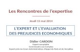 Les Rencontres de l’expertise L’EXPERT ET L’EVALUATION DES PREJUDICES ECONOMIQUES Jeudi 15 mai 2014 Didier CARDON Expert-comptable Commissaire aux Comptes.