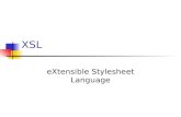 XSL eXtensible Stylesheet Language Historique 1999: XSLT 1.0 et XPATH 1.0 : versions supportées par la plupart des outils depuis février 2007 XSLT 2.0.