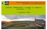 1 Atelier thématique « Usages et espaces naturels » n°1 7 janvier 2014 Schéma départemental des espaces naturels sensibles et de la biodiversité.