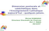 1 Dimension pastorale et catéchétique dans l’Enseignement Catholique aujourd’hui : quelques jalons. Michel DOREMUS Directeur Diocésain de Chartres PLC.