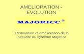 AMELIORATION - EVOLUTION Rénovation et amélioration de la sécurité du système Majoricc.