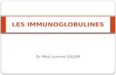 Dr Med Lemine SALEM LES IMMUNOGLOBULINES. DEFINITION Sont des glycoprotéines produites par les plasmocytes en réponse à un immunogène et qui fonctionnent.