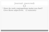 Journal- mercredi How do verb conjugations make you feel? Give three adjectives. (2 minutes)