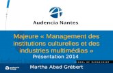 SCHOOL OF MANAGEMENT Majeure « Management des institutions culturelles et des industries multimédias » Présentation 2014 Martha Abad Grébert.