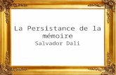 La Persistance de la mémoire Salvador Dali. La Persistance de la mémoire Salvador Dali.