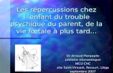 Les répercussions chez l ’enfant du trouble psychique du parent, de la vie fœtale à plus tard... Dr Arnaud Marguglio pédiatre néonatologue NICU CHC site.