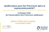 Quelle place pour les Provinces dans la supracommunalité? Colloque 2104 de l’association des Provinces wallonnes Namur- Palais des congrès 4 décembre 2014.