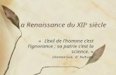 La Renaissance du XII e siècle « L’exil de l’homme c’est l’ignorance ; sa patrie c’est la science. » (Honorius d’Autun)