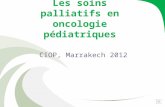 Les soins palliatifs en oncologie pédiatriques CIOP, Marrakech 2012.
