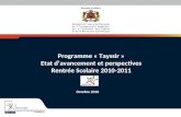 Programme « Tayssir » Etat d’avancement et perspectives Rentrée Scolaire 2010-2011 Octobre 2010.