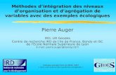 Méthodes d’intégration des niveaux d’organisation et d’agrégation de variables avec des exemples écologiques Pierre Auger IRD, UR Geodes Centre de recherche.