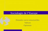 Sociologie de l’Europe Données socio-structurelles Valeurs Opinions.