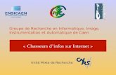 Groupe de Recherche en Informatique, Image, Instrumentation et Automatique de Caen « Chasseurs d’infos sur Internet » Unité Mixte de Recherche.