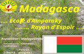 Madagascar Repoblikan’i Madagasiraka Tanindrazana, Fahafahana, Fandrosoana (Patrie, liberté, progrès) …… Ecole d’Amparaky …….. Rayon d’Espoir ……….