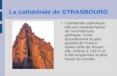 La cathédrale de STRASBOURG ● Cathédrale catholique, elle est représentative de l'architecture gothique. C'est actuellement la plus grande de France après.