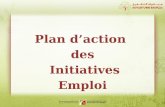 Plan d’action des Initiatives Emploi. Plan d’action des Initiatives Emploi Plan  Cadre général  Initiatives Emploi: Axes et mise en oeuvre  Promotion.