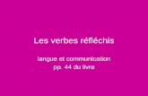 Les verbes réfléchis langue et communication pp. 44 du livre.
