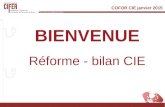 COFOR CIE janvier 2015 BIENVENUE Réforme - bilan CIE.