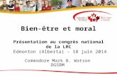 Bien-être et moral Présentation au congrès national de la LRC Edmonton (Alberta) – 18 juin 2014 Commodore Mark B. Watson DGSBM.