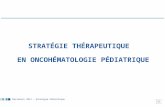 Marrakech 2012 – Oncologie Pédiatrique STRATÉGIE THÉRAPEUTIQUE EN ONCOHÉMATOLOGIE PÉDIATRIQUE.