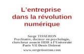 L’entreprise dans la révolution numérique Serge TISSERON Psychiatre, docteur en psychologie, chercheur associé HDR à l’Université Paris VII Denis Diderot.