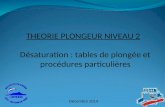 Désaturation : tables de plongée et procédures particulières THEORIE PLONGEUR NIVEAU 2 Décembre 2014.