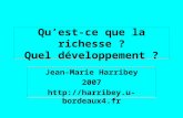 Qu’est-ce que la richesse ? Quel développement ? Jean-Marie Harribey 2007 .