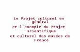 Le Projet culturel en général et l’exemple du Projet scientifique et culturel des musées de France.