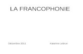 LA FRANCOPHONIE Décembre 2011Katerine Lebrun. Qu'est ce que la Francophonie?