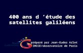 400 ans d ’étude des satellites galiléens préparé par Jean-Eudes Arlot IMCCE/observatoire de Paris.
