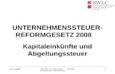 27.11.2007 Dipl.-Kfm. P. Klaus Linden Vereidigter Buchprüfer, Steuerberater 1 UNTERNEHMENSSTEUER- REFORMGESETZ 2008 Kapitaleinkünfte und Abgeltungssteuer.