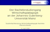 Der Bachelorstudiengang Wirtschaftspädagogik an der Johannes Gutenberg- Universität Mainz Studienfachberatung Wirtschaftspädagogik Bachelor Ramona Buske.