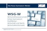 WSG-W Wirtschaftswissenschaft- liches Gymnasium Profilfächer: Wirtschaft und Recht, Wirtschaftsinformatik Elly-Heuss-Gymnasium Weiden WSG-W : Wirtschaft.