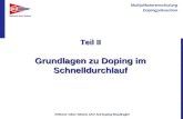 Multiplikatorenschulung Dopingprävention Referent: Oliver Weirich, DKV Anti-Doping Beauftragter Teil II Grundlagen zu Doping im Schnelldurchlauf.