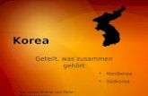 Korea Geteilt, was zusammen gehört Nordkorea Südkorea Von David Winkler und Malte Piepenschneider.