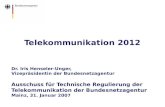 Telekommunikation 2012 Dr. Iris Henseler-Unger, Vizepräsidentin der Bundesnetzagentur Ausschuss für Technische Regulierung der Telekommunikation der Bundesnetzagentur.