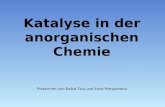 Katalyse in der anorganischen Chemie Präsentiert von Rabia Tolu und Anke Marquetand.