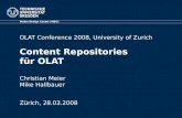 OLAT Conference 2008, University of Zurich Content Repositories für OLAT Christian Meier Mike Hallbauer Media Design Center (MDC) Zürich, 28.03.2008.