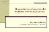 Herausforderungen für die Berliner Wohnungspolitik Wohnen in Berlin Friedrich-Ebert-Stiftung, 21.05.2012 Dr. Andrej Holm.