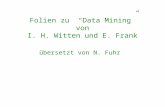 Folien zu Data Mining von I. H. Witten und E. Frank übersetzt von N. Fuhr.